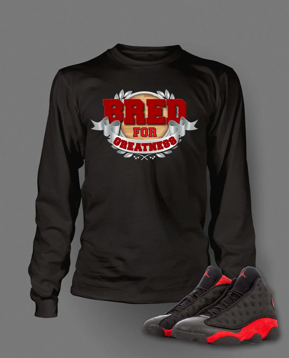 Bred For Greatness Graphic T Shirt to Match Retro Air Jordan 13 Bred Shoe